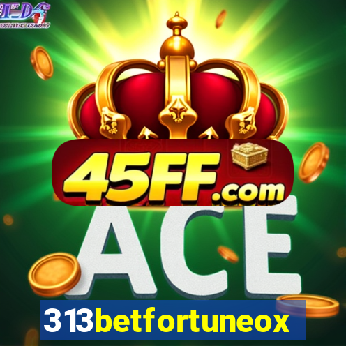 313betfortuneox