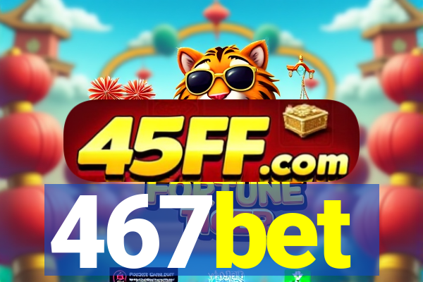 467bet