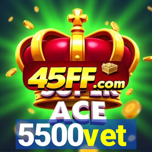 5500vet