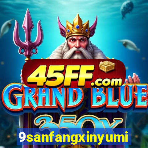 9sanfangxinyuming.com
