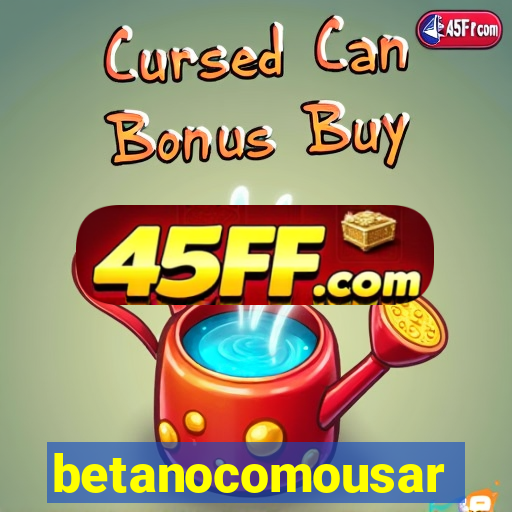betanocomousar