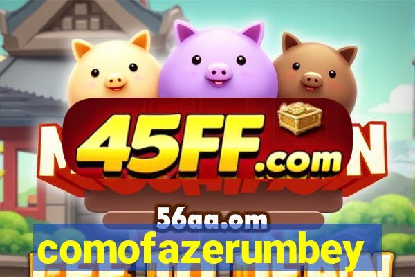 comofazerumbey