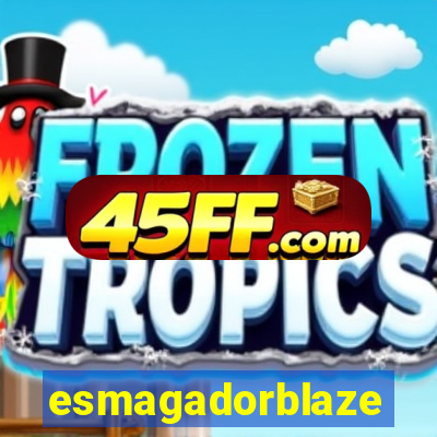esmagadorblaze