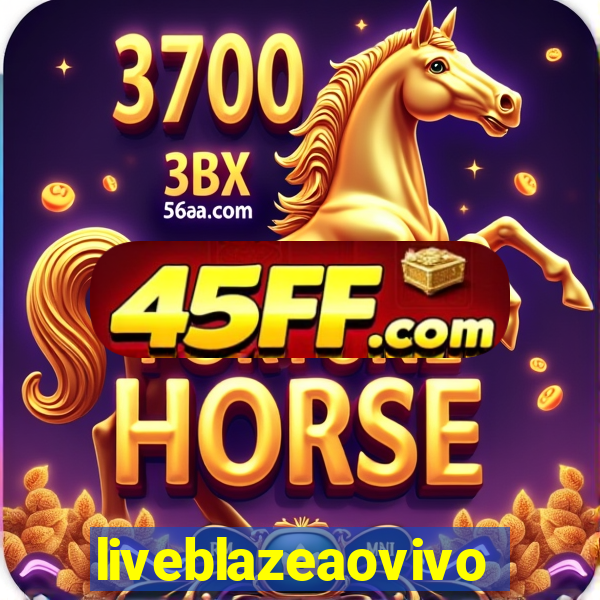 liveblazeaovivo