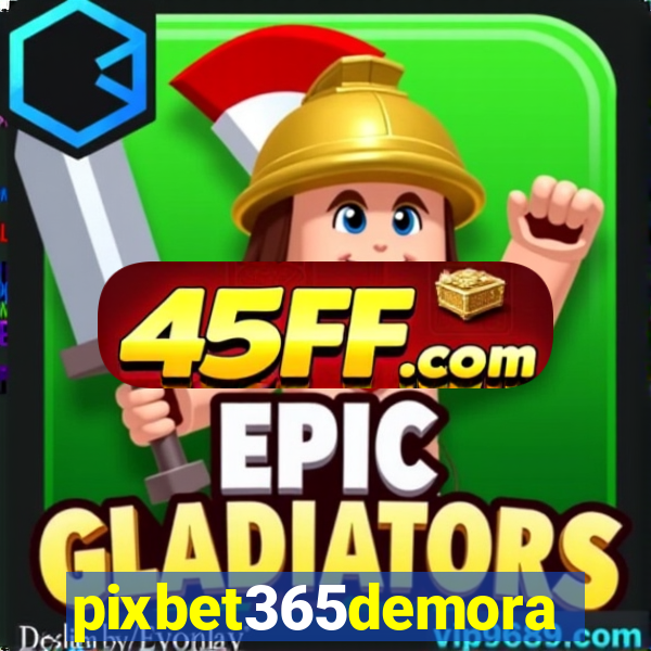 pixbet365demora