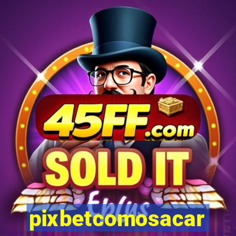 pixbetcomosacar